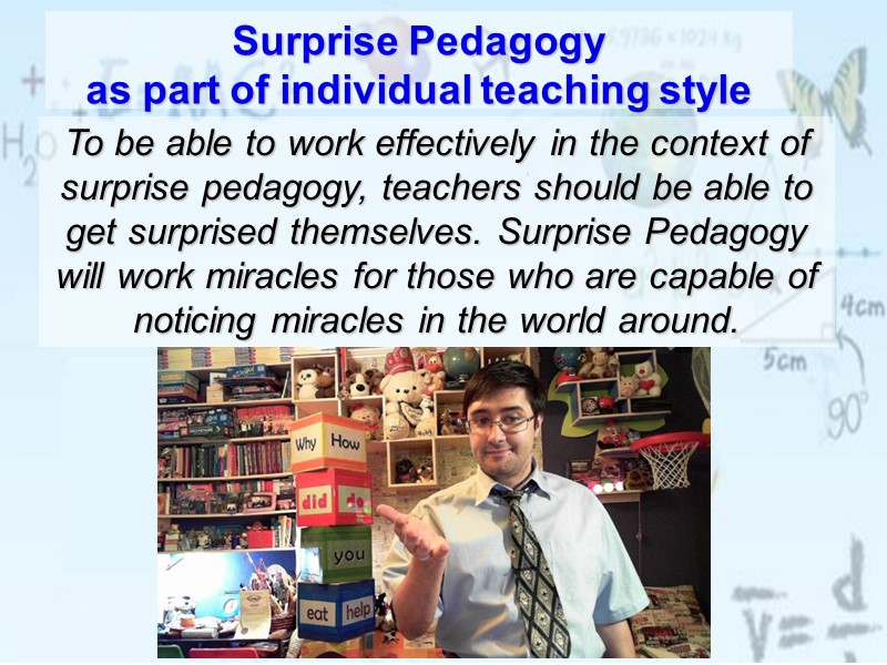 Surprise Pedagogy  as part of individual teaching style  To be able to